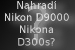 bude Nikon D9000/D400?